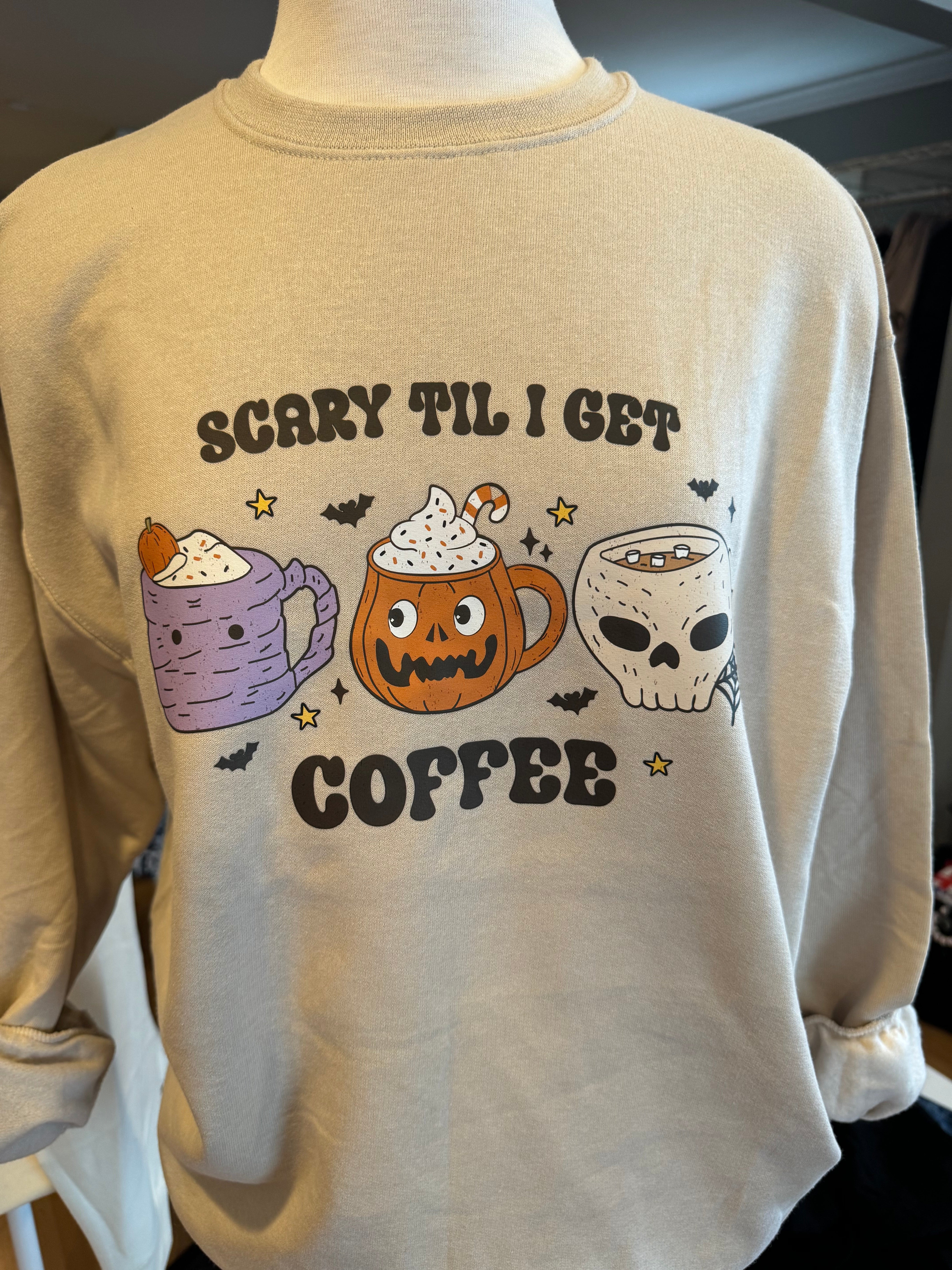 Scary til I get coffee crewneck